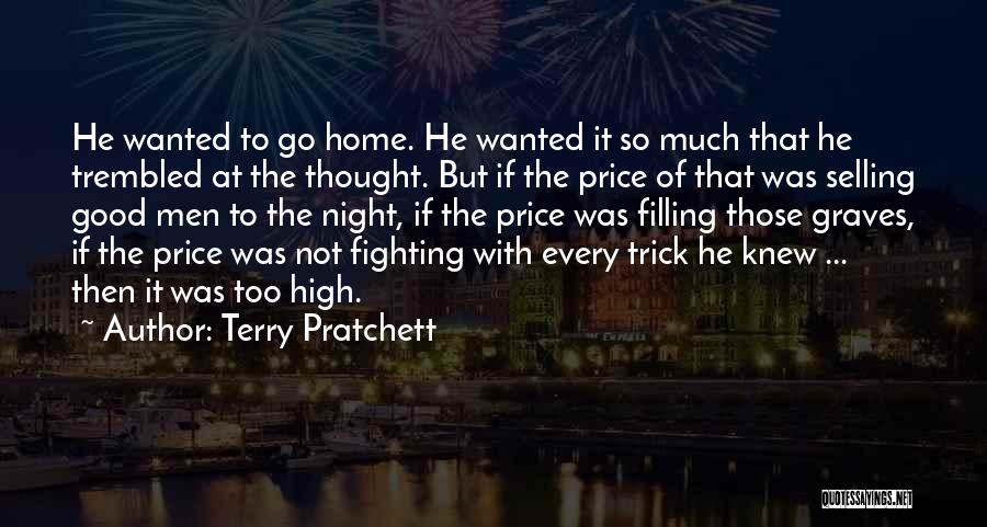 Terry Pratchett Quotes: He Wanted To Go Home. He Wanted It So Much That He Trembled At The Thought. But If The Price