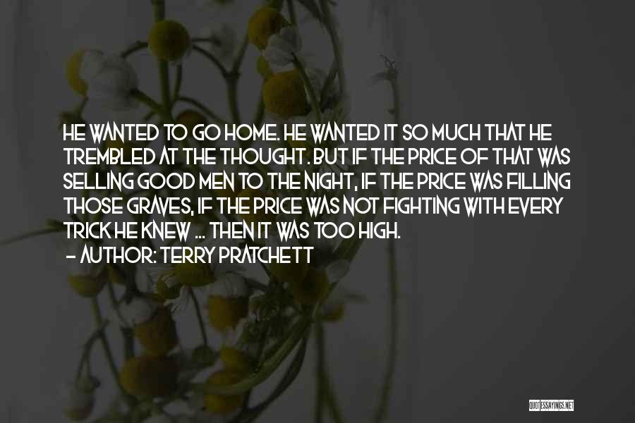 Terry Pratchett Quotes: He Wanted To Go Home. He Wanted It So Much That He Trembled At The Thought. But If The Price