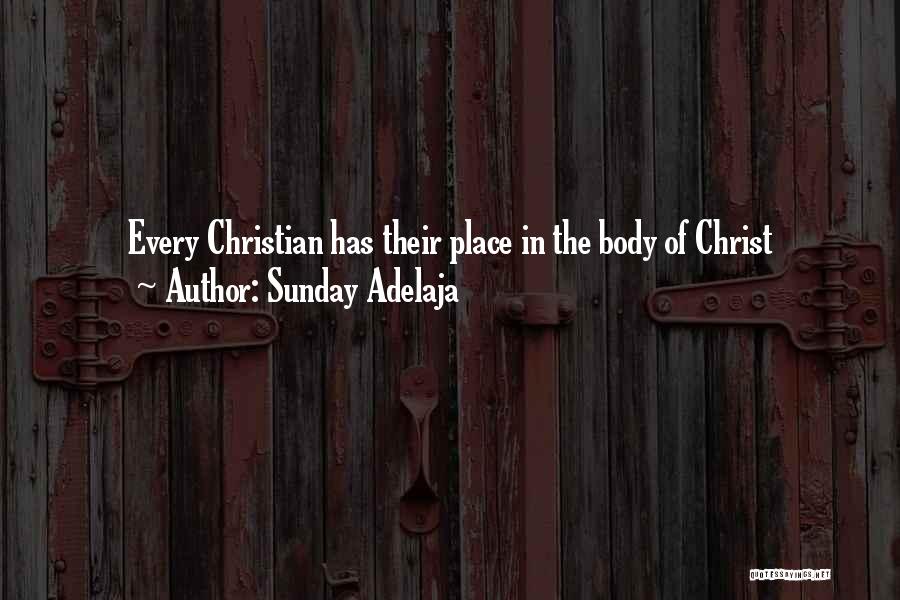 Sunday Adelaja Quotes: Every Christian Has Their Place In The Body Of Christ