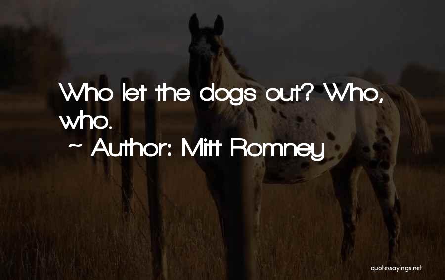 Mitt Romney Quotes: Who Let The Dogs Out? Who, Who.