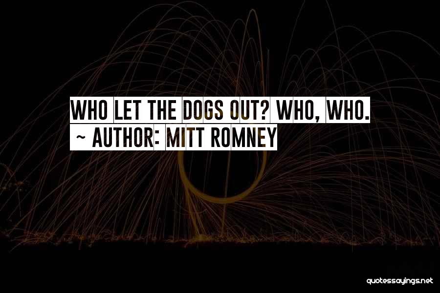 Mitt Romney Quotes: Who Let The Dogs Out? Who, Who.