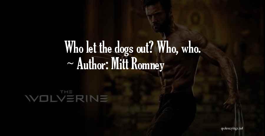 Mitt Romney Quotes: Who Let The Dogs Out? Who, Who.
