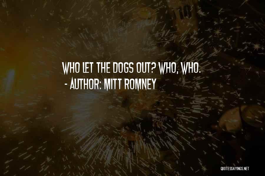 Mitt Romney Quotes: Who Let The Dogs Out? Who, Who.