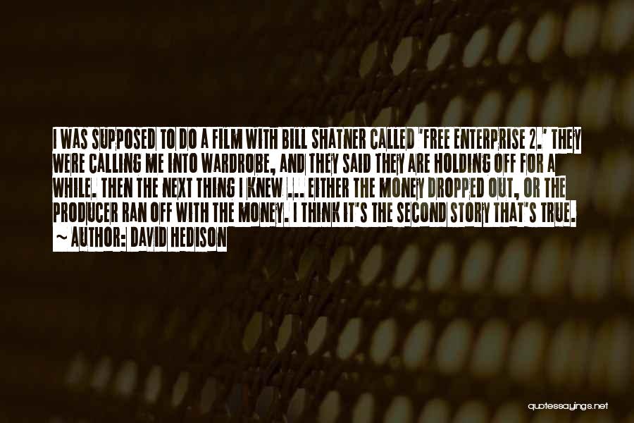 David Hedison Quotes: I Was Supposed To Do A Film With Bill Shatner Called 'free Enterprise 2.' They Were Calling Me Into Wardrobe,