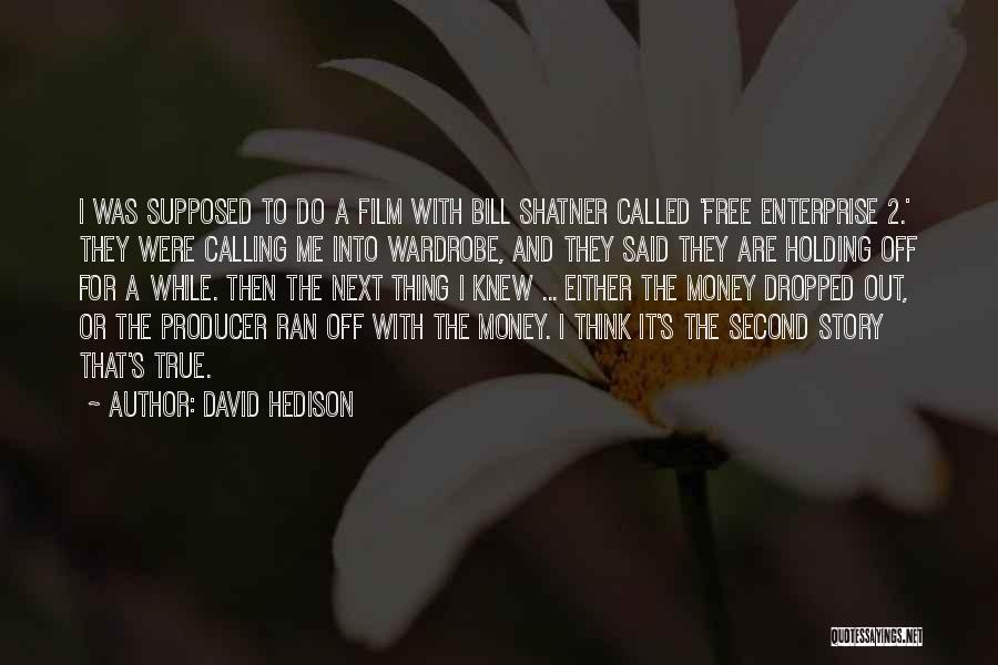 David Hedison Quotes: I Was Supposed To Do A Film With Bill Shatner Called 'free Enterprise 2.' They Were Calling Me Into Wardrobe,