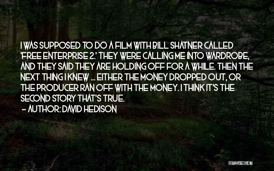 David Hedison Quotes: I Was Supposed To Do A Film With Bill Shatner Called 'free Enterprise 2.' They Were Calling Me Into Wardrobe,