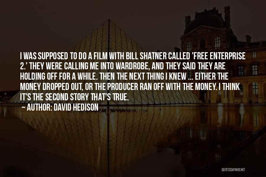 David Hedison Quotes: I Was Supposed To Do A Film With Bill Shatner Called 'free Enterprise 2.' They Were Calling Me Into Wardrobe,