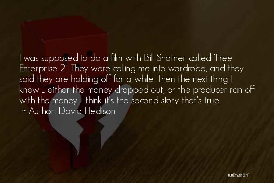 David Hedison Quotes: I Was Supposed To Do A Film With Bill Shatner Called 'free Enterprise 2.' They Were Calling Me Into Wardrobe,