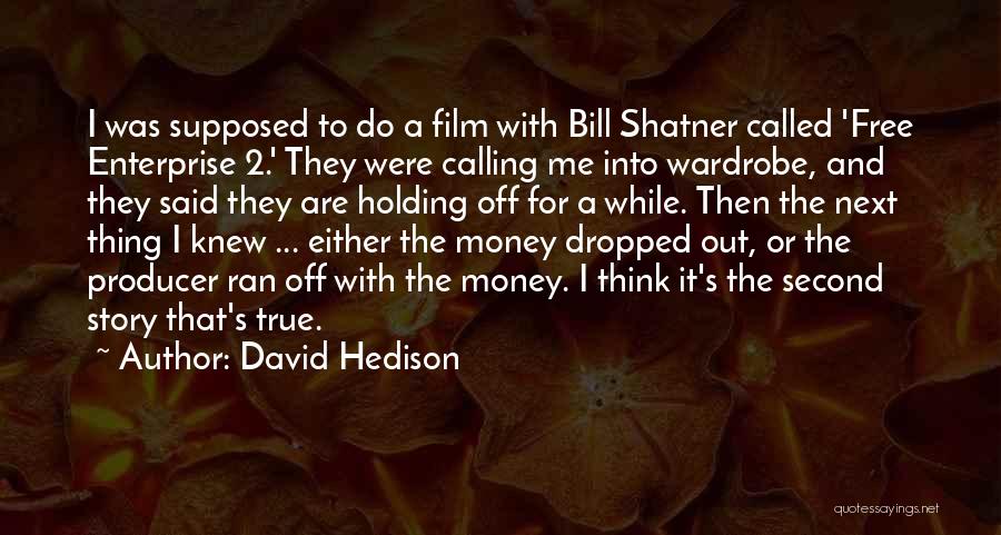 David Hedison Quotes: I Was Supposed To Do A Film With Bill Shatner Called 'free Enterprise 2.' They Were Calling Me Into Wardrobe,