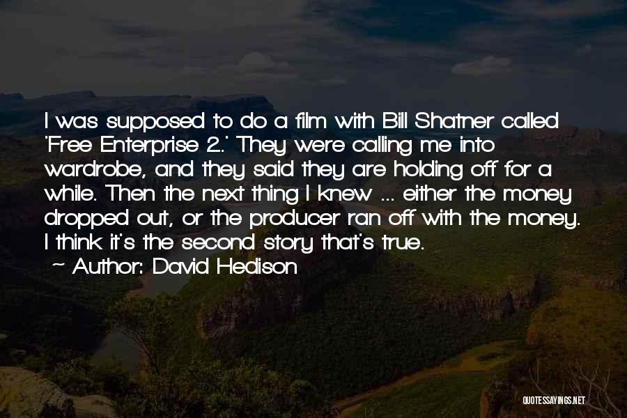 David Hedison Quotes: I Was Supposed To Do A Film With Bill Shatner Called 'free Enterprise 2.' They Were Calling Me Into Wardrobe,