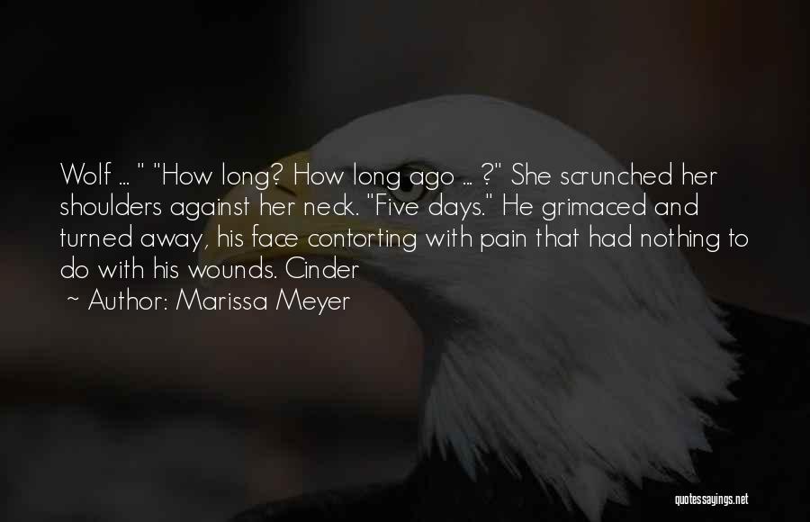 Marissa Meyer Quotes: Wolf ... How Long? How Long Ago ... ? She Scrunched Her Shoulders Against Her Neck. Five Days. He Grimaced