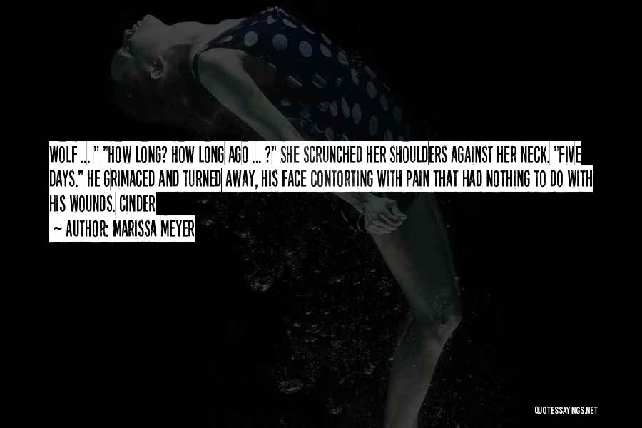 Marissa Meyer Quotes: Wolf ... How Long? How Long Ago ... ? She Scrunched Her Shoulders Against Her Neck. Five Days. He Grimaced