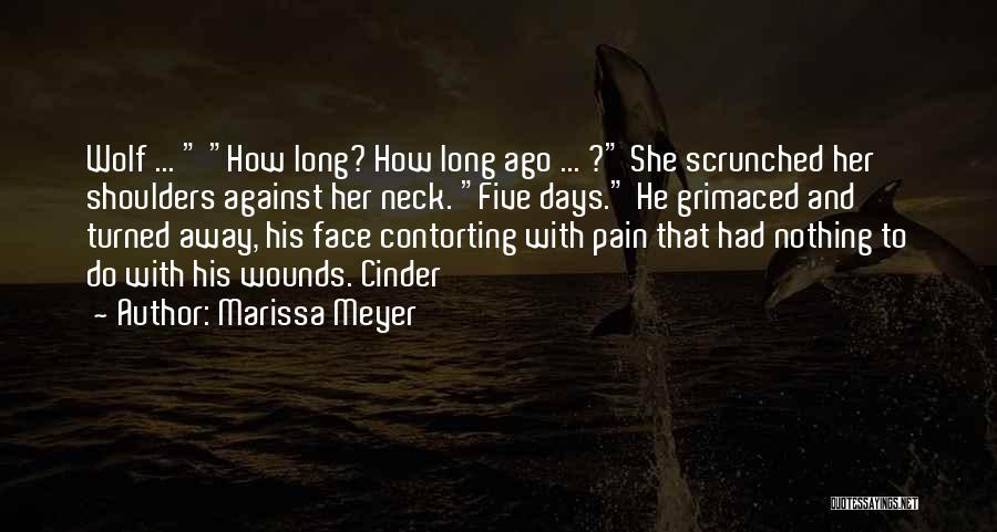 Marissa Meyer Quotes: Wolf ... How Long? How Long Ago ... ? She Scrunched Her Shoulders Against Her Neck. Five Days. He Grimaced