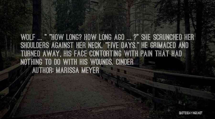 Marissa Meyer Quotes: Wolf ... How Long? How Long Ago ... ? She Scrunched Her Shoulders Against Her Neck. Five Days. He Grimaced