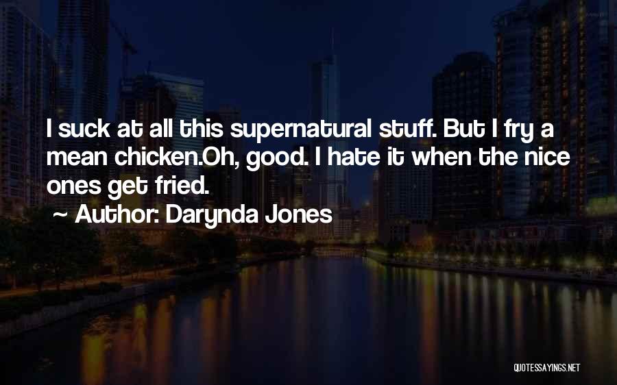 Darynda Jones Quotes: I Suck At All This Supernatural Stuff. But I Fry A Mean Chicken.oh, Good. I Hate It When The Nice