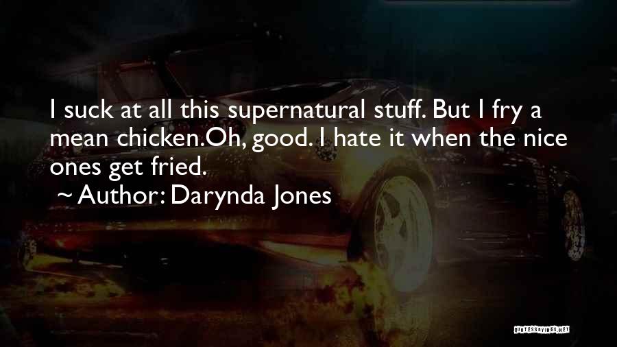 Darynda Jones Quotes: I Suck At All This Supernatural Stuff. But I Fry A Mean Chicken.oh, Good. I Hate It When The Nice