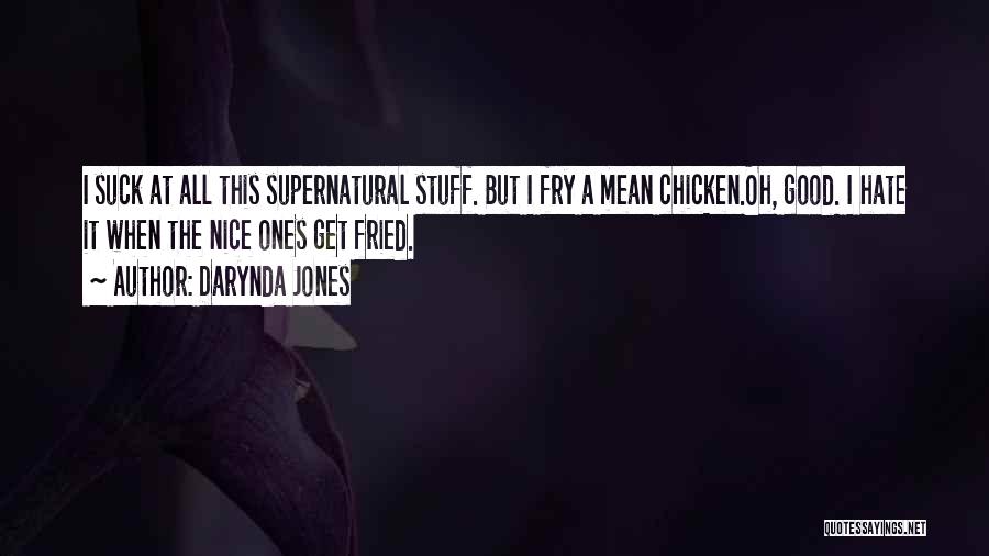 Darynda Jones Quotes: I Suck At All This Supernatural Stuff. But I Fry A Mean Chicken.oh, Good. I Hate It When The Nice