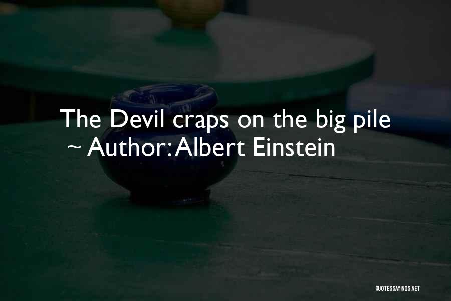 Albert Einstein Quotes: The Devil Craps On The Big Pile