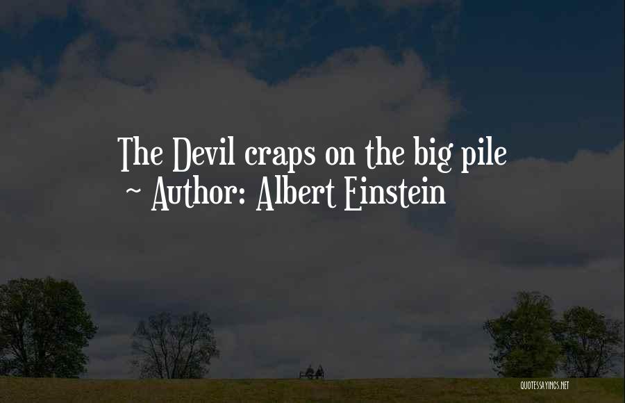 Albert Einstein Quotes: The Devil Craps On The Big Pile