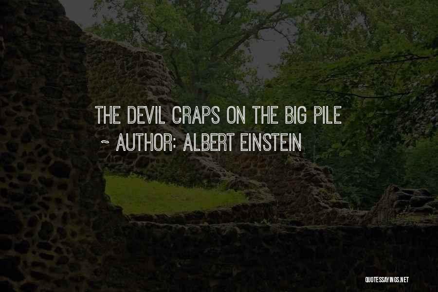 Albert Einstein Quotes: The Devil Craps On The Big Pile