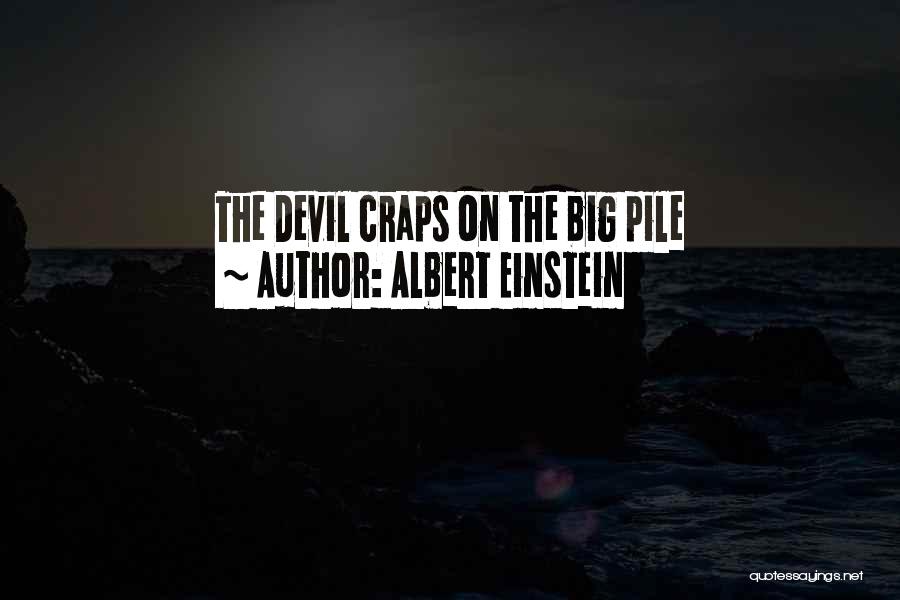 Albert Einstein Quotes: The Devil Craps On The Big Pile