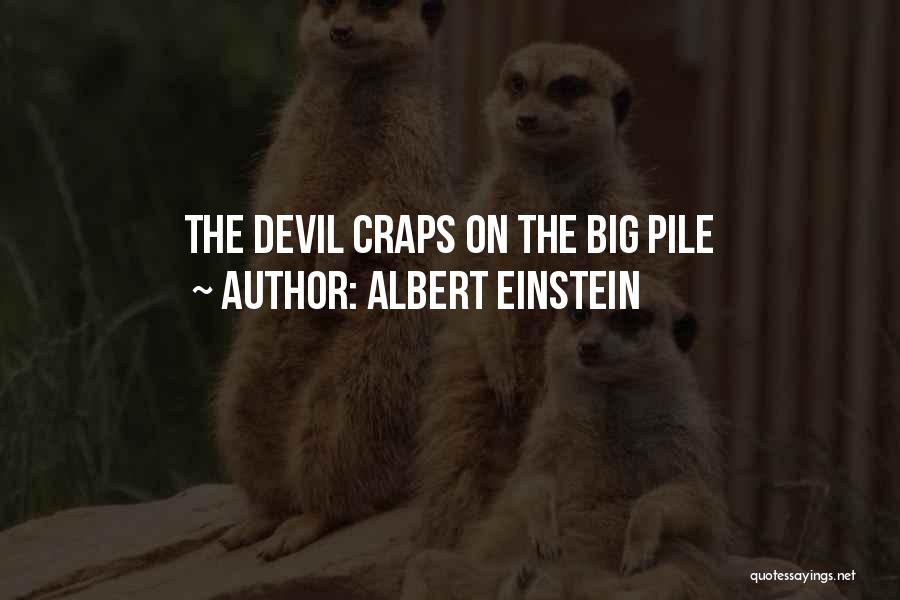 Albert Einstein Quotes: The Devil Craps On The Big Pile