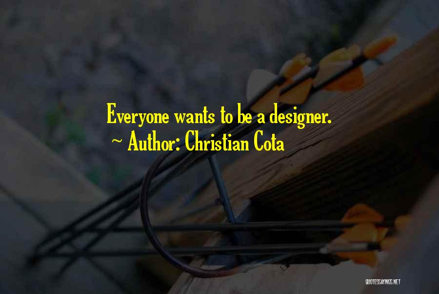 Christian Cota Quotes: Everyone Wants To Be A Designer.