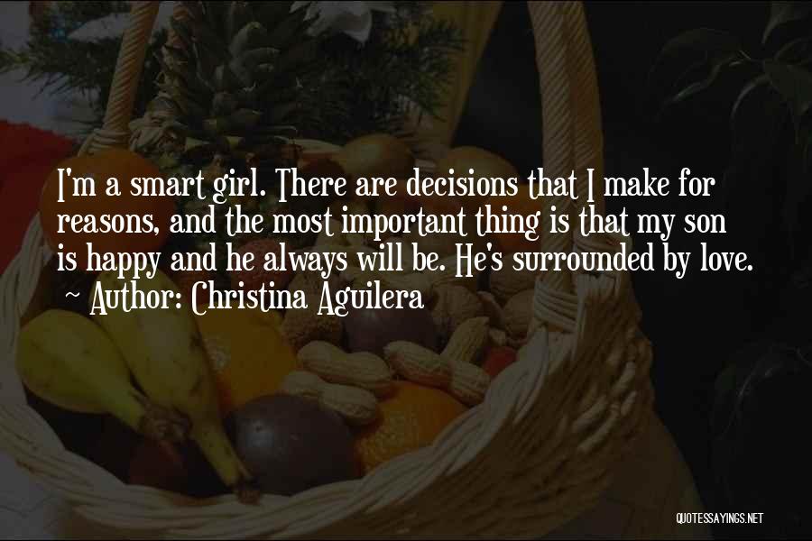 Christina Aguilera Quotes: I'm A Smart Girl. There Are Decisions That I Make For Reasons, And The Most Important Thing Is That My