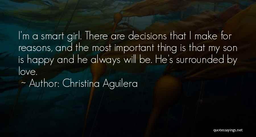 Christina Aguilera Quotes: I'm A Smart Girl. There Are Decisions That I Make For Reasons, And The Most Important Thing Is That My