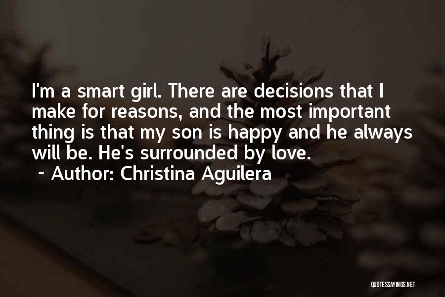 Christina Aguilera Quotes: I'm A Smart Girl. There Are Decisions That I Make For Reasons, And The Most Important Thing Is That My