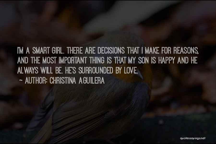 Christina Aguilera Quotes: I'm A Smart Girl. There Are Decisions That I Make For Reasons, And The Most Important Thing Is That My