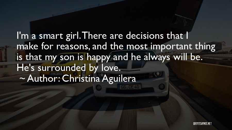 Christina Aguilera Quotes: I'm A Smart Girl. There Are Decisions That I Make For Reasons, And The Most Important Thing Is That My