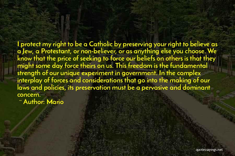 Mario Quotes: I Protect My Right To Be A Catholic By Preserving Your Right To Believe As A Jew, A Protestant, Or