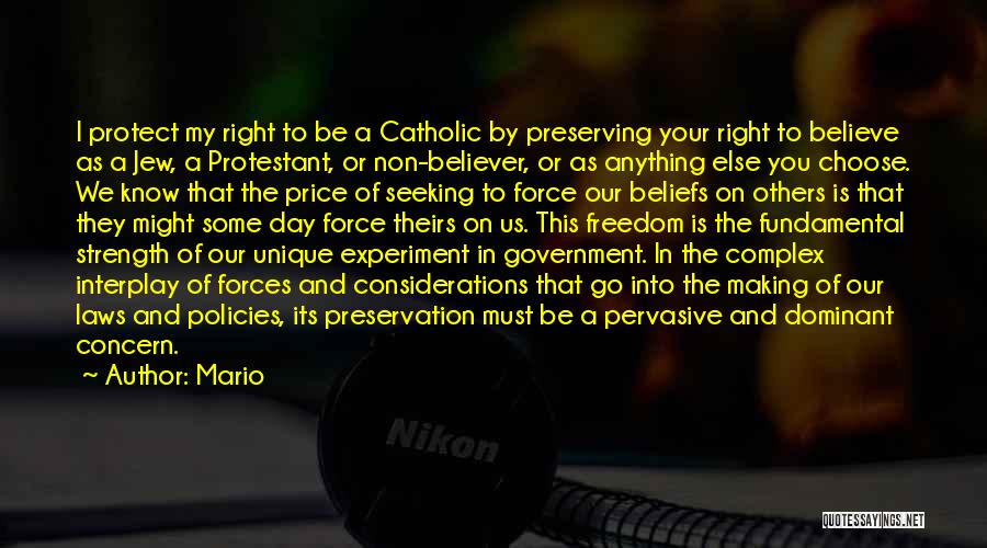 Mario Quotes: I Protect My Right To Be A Catholic By Preserving Your Right To Believe As A Jew, A Protestant, Or