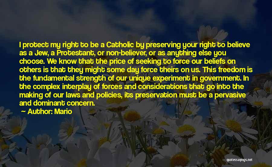 Mario Quotes: I Protect My Right To Be A Catholic By Preserving Your Right To Believe As A Jew, A Protestant, Or