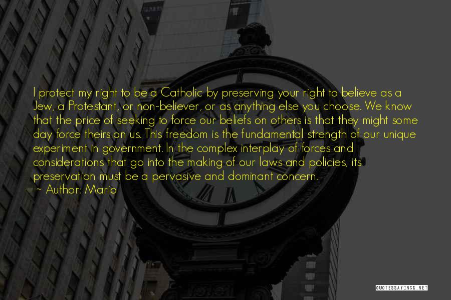 Mario Quotes: I Protect My Right To Be A Catholic By Preserving Your Right To Believe As A Jew, A Protestant, Or