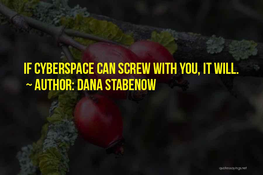 Dana Stabenow Quotes: If Cyberspace Can Screw With You, It Will.