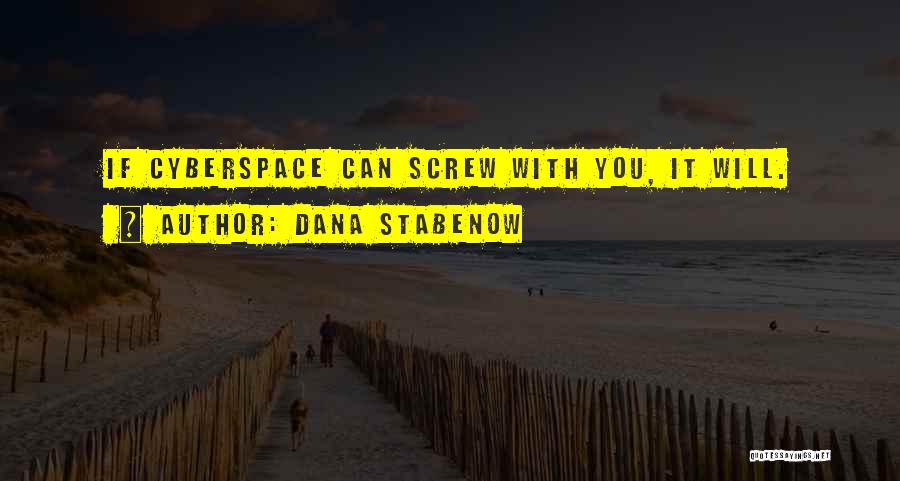 Dana Stabenow Quotes: If Cyberspace Can Screw With You, It Will.