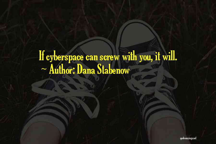 Dana Stabenow Quotes: If Cyberspace Can Screw With You, It Will.