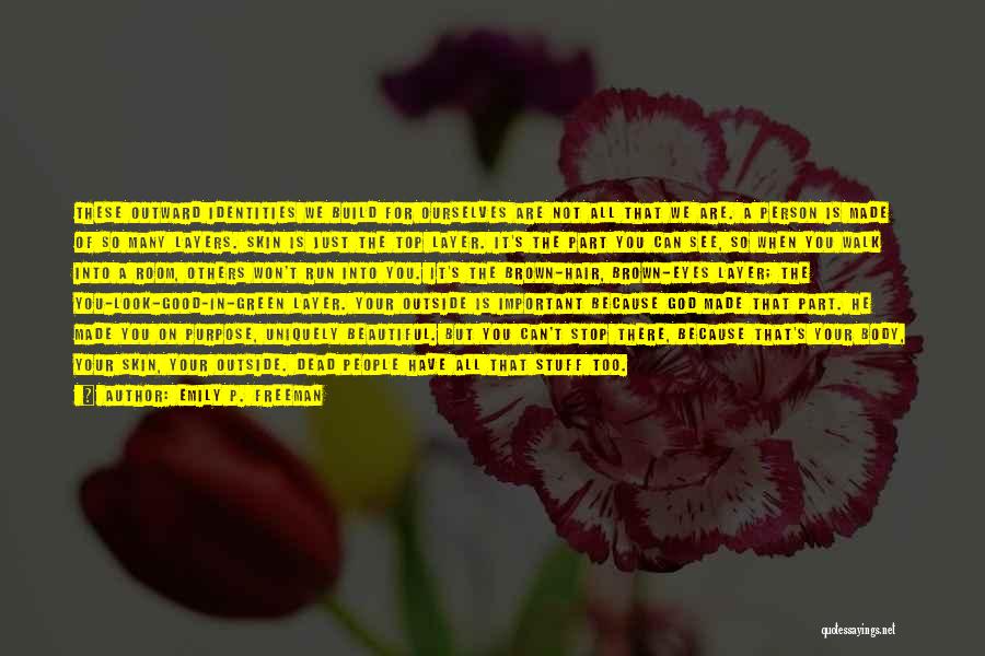 Emily P. Freeman Quotes: These Outward Identities We Build For Ourselves Are Not All That We Are. A Person Is Made Of So Many