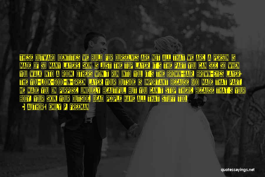 Emily P. Freeman Quotes: These Outward Identities We Build For Ourselves Are Not All That We Are. A Person Is Made Of So Many