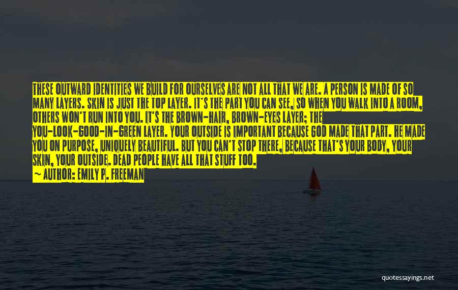 Emily P. Freeman Quotes: These Outward Identities We Build For Ourselves Are Not All That We Are. A Person Is Made Of So Many