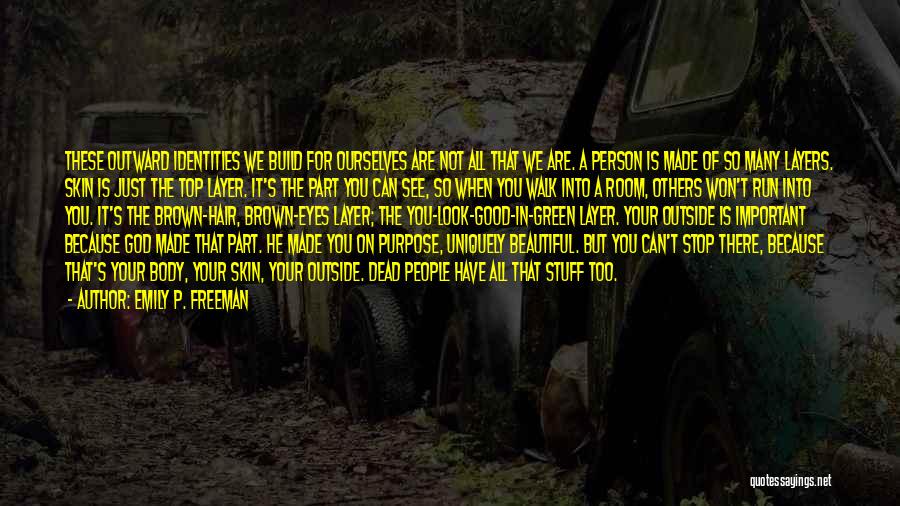 Emily P. Freeman Quotes: These Outward Identities We Build For Ourselves Are Not All That We Are. A Person Is Made Of So Many