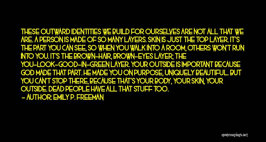 Emily P. Freeman Quotes: These Outward Identities We Build For Ourselves Are Not All That We Are. A Person Is Made Of So Many