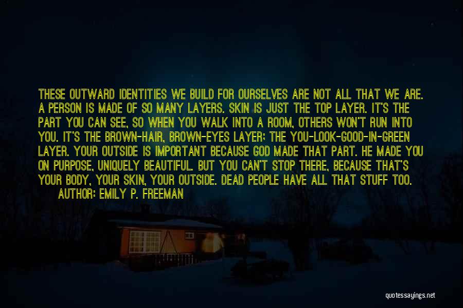 Emily P. Freeman Quotes: These Outward Identities We Build For Ourselves Are Not All That We Are. A Person Is Made Of So Many