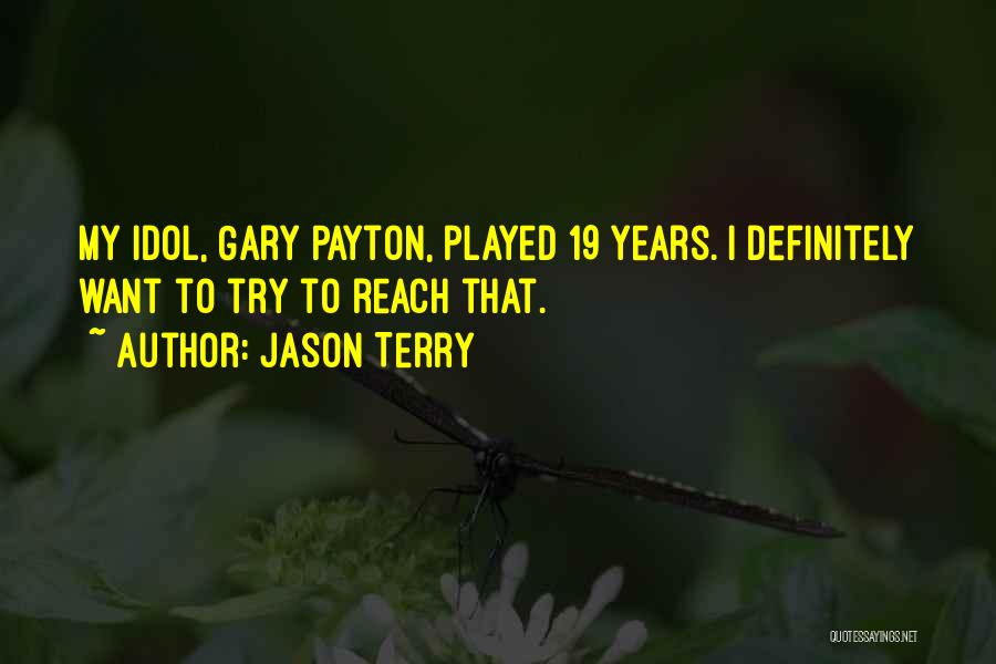 Jason Terry Quotes: My Idol, Gary Payton, Played 19 Years. I Definitely Want To Try To Reach That.