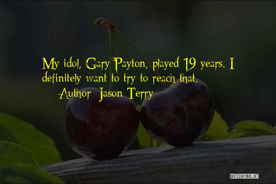 Jason Terry Quotes: My Idol, Gary Payton, Played 19 Years. I Definitely Want To Try To Reach That.