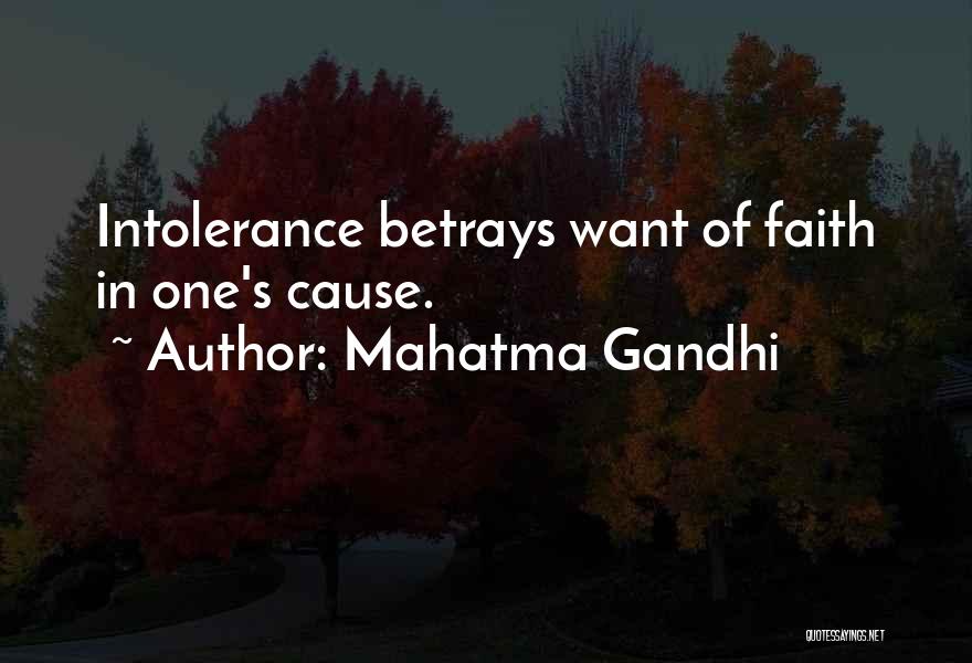 Mahatma Gandhi Quotes: Intolerance Betrays Want Of Faith In One's Cause.