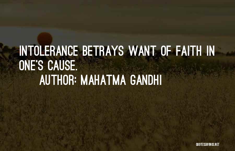 Mahatma Gandhi Quotes: Intolerance Betrays Want Of Faith In One's Cause.