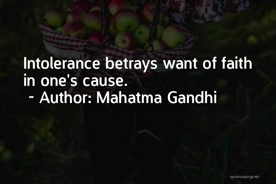 Mahatma Gandhi Quotes: Intolerance Betrays Want Of Faith In One's Cause.